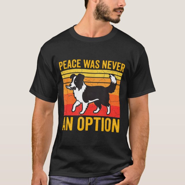 Camiseta Peace Was Never An Option Funny Border Collie Dog  (Anverso)