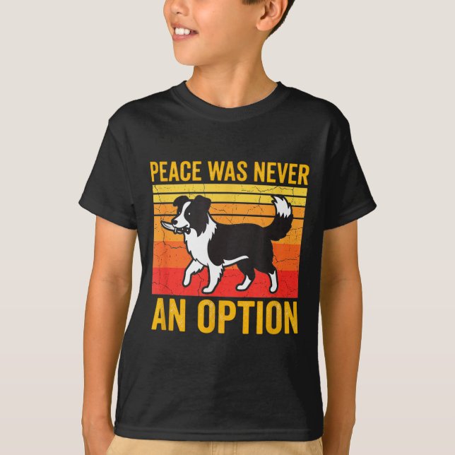 Camiseta Peace Was Never An Option Funny Border Collie Dog  (Anverso)
