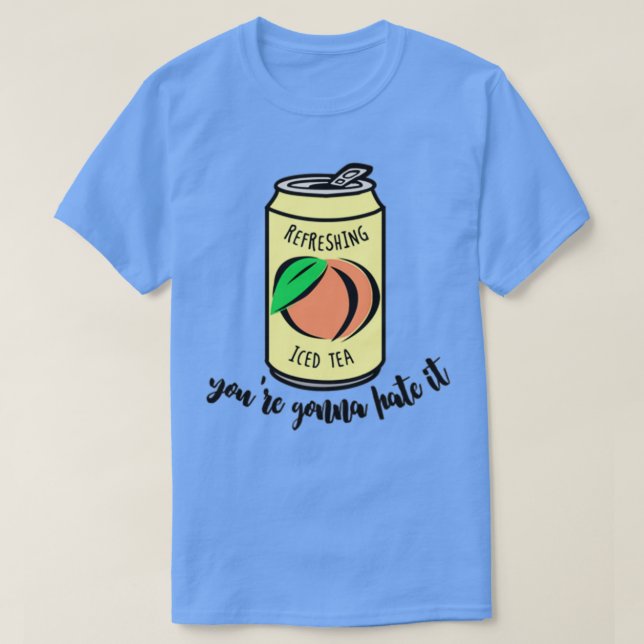 Camiseta Peach Iced Tea Youx27re Lo Odiará (Diseño del anverso)