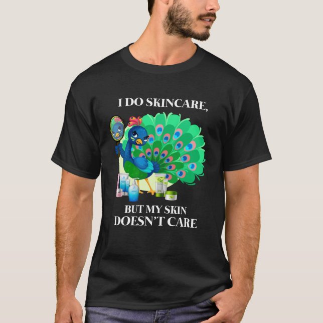 Camiseta Peacock I Do Skincare But My Skin Doesn't Care Col (Anverso)