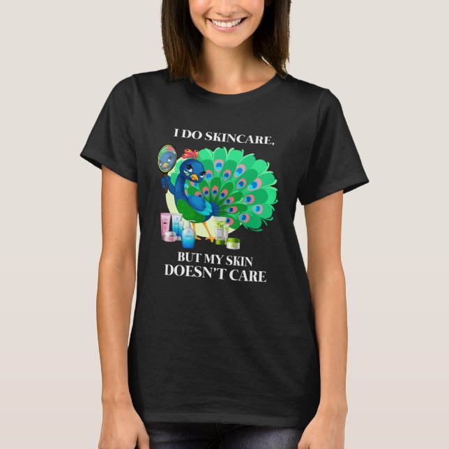 Camiseta Peacock I Do Skincare But My Skin Doesn't Care Col (Anverso)
