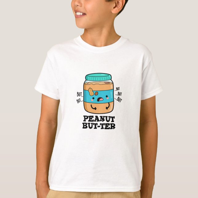 Camiseta Peanus but-ter Funny Food Pun (Anverso)