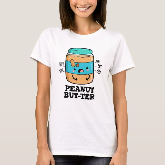 Camiseta Peanus but-ter Funny Food Pun (Anverso)