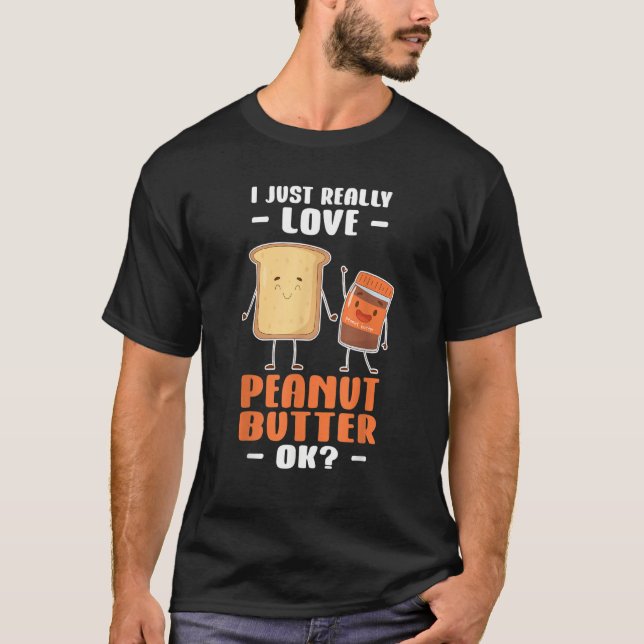 Camiseta Peanut Butter I Just Really Love Peanut Butter Ok (Anverso)