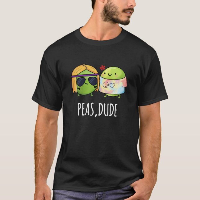 Camiseta Peas Dude Funny Hippie Pea Pun Dark BG (Anverso)