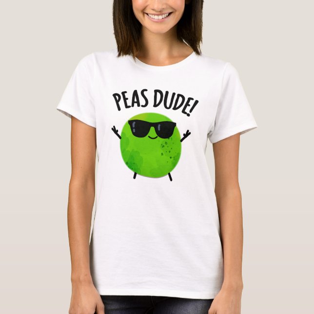 Camiseta Peas Dude Funny Veggie Pea Pun (Anverso)