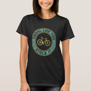 Camiseta Pedal como si lo hubieras robado ciclista de bicic