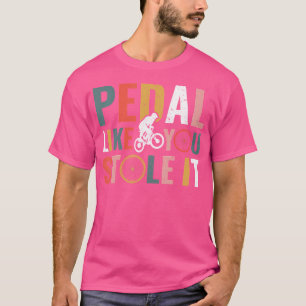 Camiseta Pedal Como Si Se Hubiera Robado Divertido Biciclet