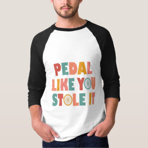 Camiseta Pedal como tú lo robaste - Cíclica divertida