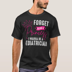 Camiseta Pediatra Olvida Ser Una Princesa - Pediatra D