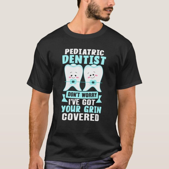 Camiseta Pediatric Dentist  Don't Worry I've Got Your Grin  (Anverso)