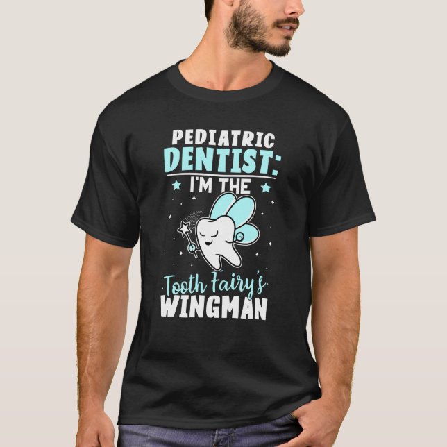 Camiseta Pediatric Dentist I'm The Tooth Fairy's Wingman (Anverso)