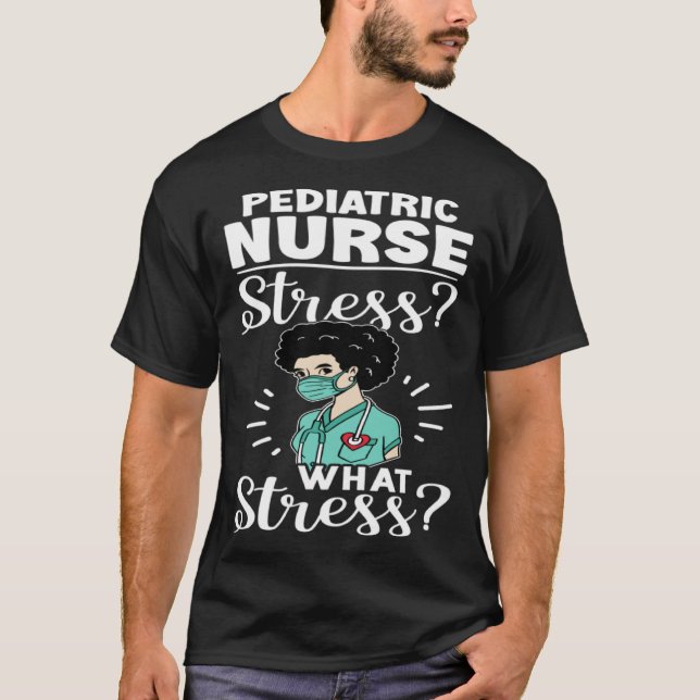 Camiseta Pediatric Nurse Stress What Stress (Anverso)