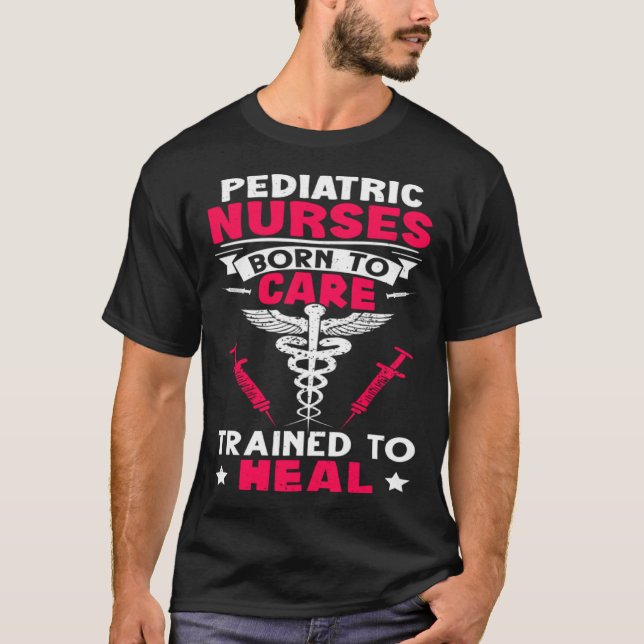 Camiseta Pediatric Nurses Born to Care Trained to Heal (Anverso)