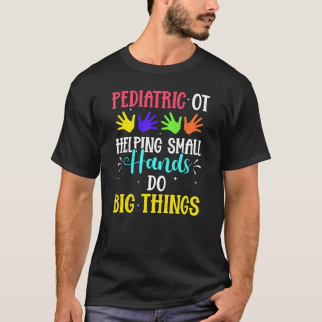 Camiseta Pediatric Ot Helping Small Hands Do Big Things (Anverso)