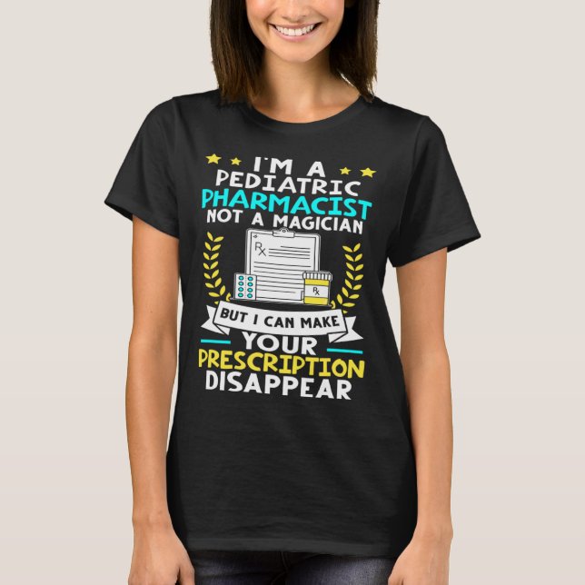 Camiseta Pediatric Pharmacist Make Your Prescription Disapp (Anverso)