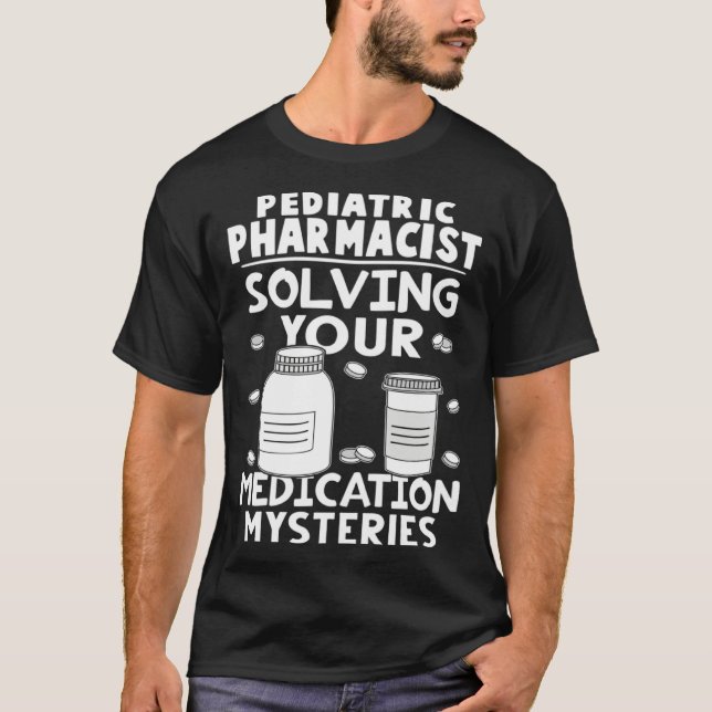 Camiseta Pediatric Pharmacist Solving Your Medication Myste (Anverso)