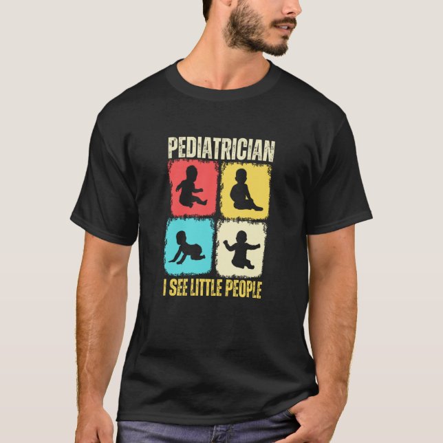 Camiseta Pediatrician I See Little People Pediatric Medicin (Anverso)