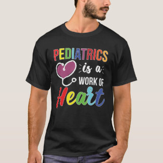 Camiseta Pediatrics Work Of Heart Pediatrician Pediatric Do