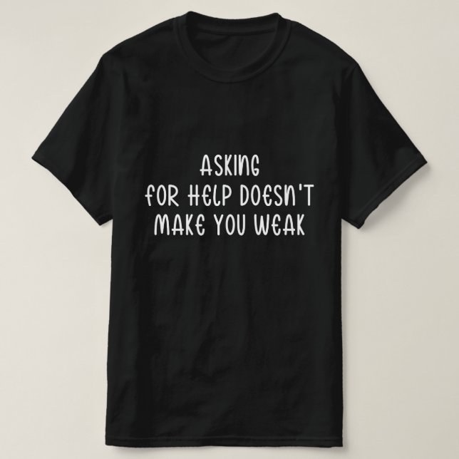 Camiseta Pedir Ayuda No Te Hace Débil (Diseño del anverso)