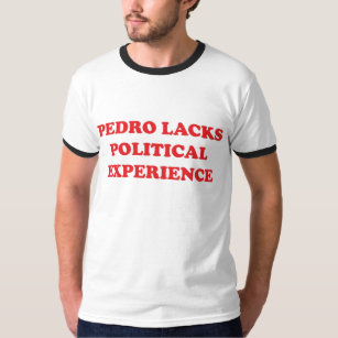 Camiseta Pedro carece experiencia política