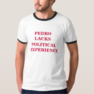 Camiseta Pedro carece experiencia política