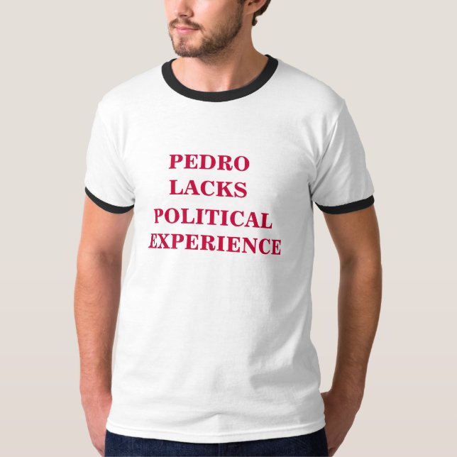 Camiseta Pedro carece experiencia política (Anverso)