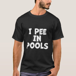 Camiseta Pee En Pools - Sarcástico Irónico Fiesta Gracioso
