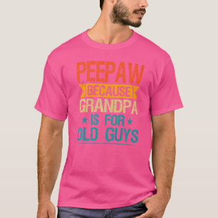 Camiseta Peepaw Porque El Abuelo Es Para Los Muchachos Mayo