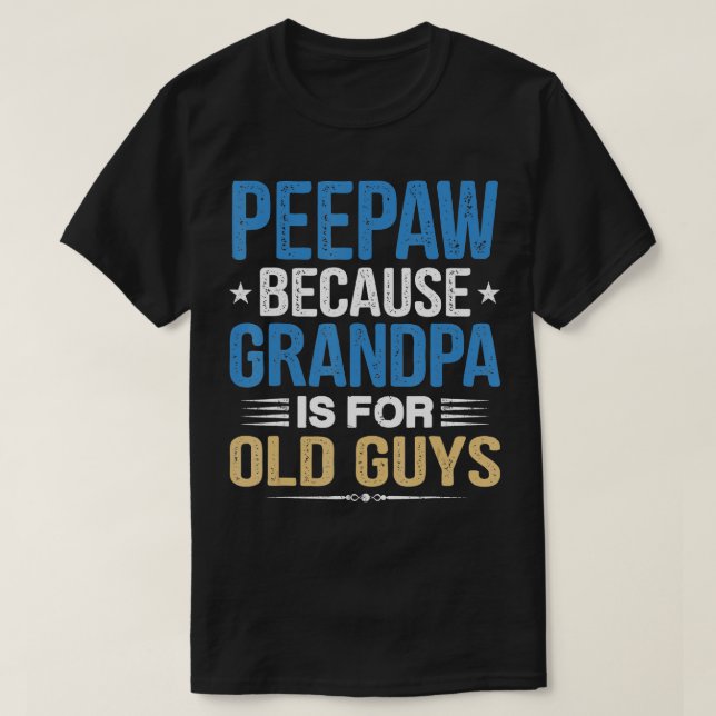 Camiseta Peepaw Porque El Abuelo Es Para Los Viejos Funny F (Diseño del anverso)