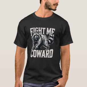Camiseta Pelea conmigo Cobarde Mapache Divertido Meme Basur