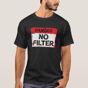 Camiseta ¡Peligro! Sin filtros! - Signo de advertencia sarc