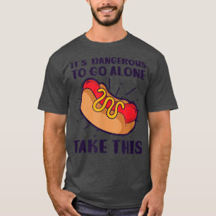 Camiseta Peligroso Ir Solo Toma Este Diseño Perro Caliente
