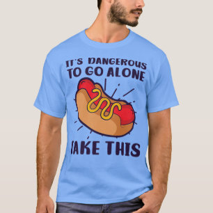Camiseta Peligroso Ir Solo Toma Este Diseño Perro Caliente