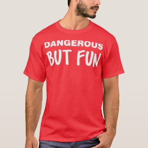 Camiseta Peligroso Pero Divertido