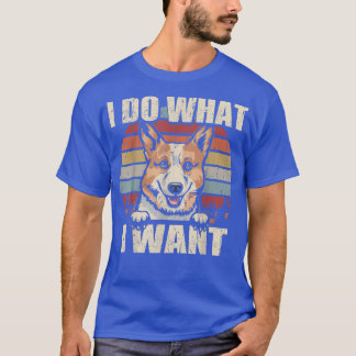 Camiseta Pembroke Welsh Corgi I Do What I Want Funny Dog Vi