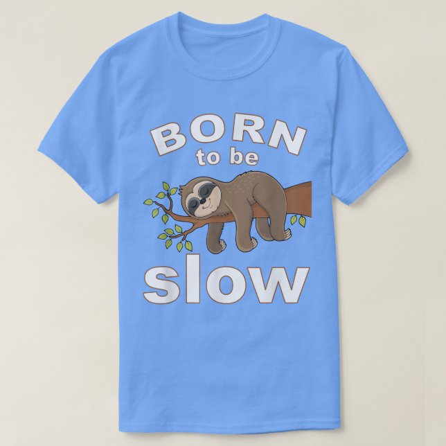 Camiseta Pencil Case Born to be slow Cute Sloth Saying  (Diseño del anverso)
