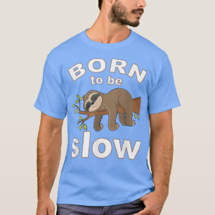 Camiseta Pencil Case Born to be slow Cute Sloth Saying 