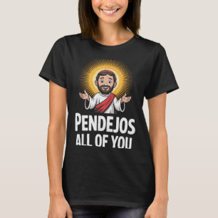 Camiseta Pendejos Todos Uds Jesús Humor Sarcástico