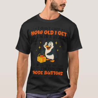Camiseta Penguin I Dont Care How Old I Get Toy Store Try Me