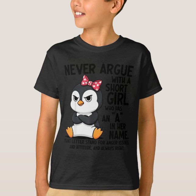 Camiseta Penguin Never Argue With A Short Girl Named A  (Anverso)