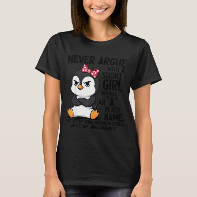 Camiseta Penguin Never Argue With A Short Girl Named A  (Anverso)