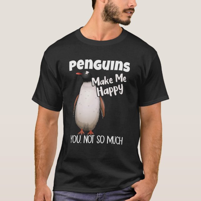 Camiseta Penguins Make Me Happy You Not So Much Penguin (Anverso)