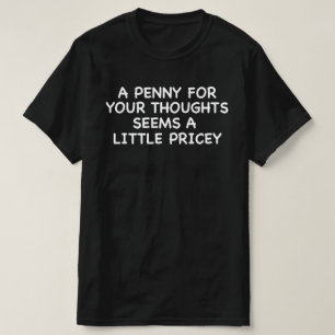 Camiseta Penny For Your Thoughts Parece Un Poco Rentable