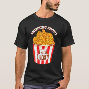 Camiseta Pensando en Pollo Frito Crujiente Pollo Frito