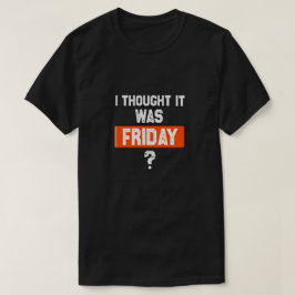 Camiseta pensando que es viernes cuando no lo es