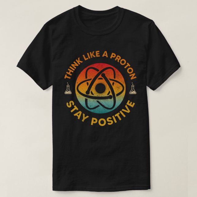 Camiseta Pensar como un protón permanecer positiva química  (Diseño del anverso)