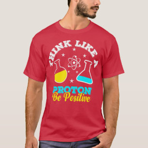 Camiseta Pensar Como Una Proton Ser Ciencia Científica Posi