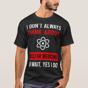 Camiseta Pensar en la medicina nuclear