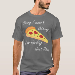 Camiseta Pensar en la pizza es gracioso decir comida italia